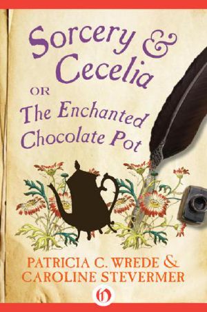 [Cecelia and Kate 01] • Sorcery & Cecelia · or the Enchanted Chocolate Pot